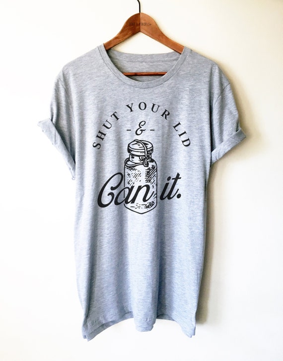 Funny Canning Shirt - Canning Gift, Market Shirt, Housewife Shirt, Canning Gift Mom, Shut Your Lid and Can It, Tank Top, Hoodie