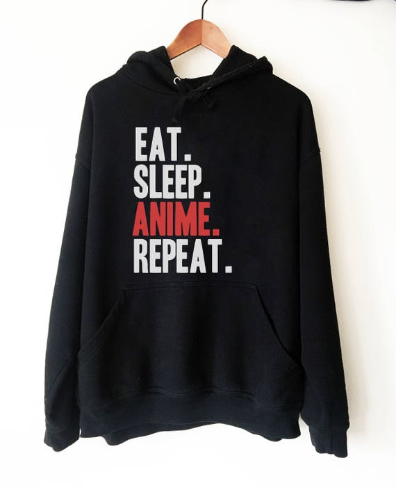 eat sleep anime repeat hooded sweatshirt  anime shirt manga shirt anime  shirts anime gift anime gifts japanese shirt