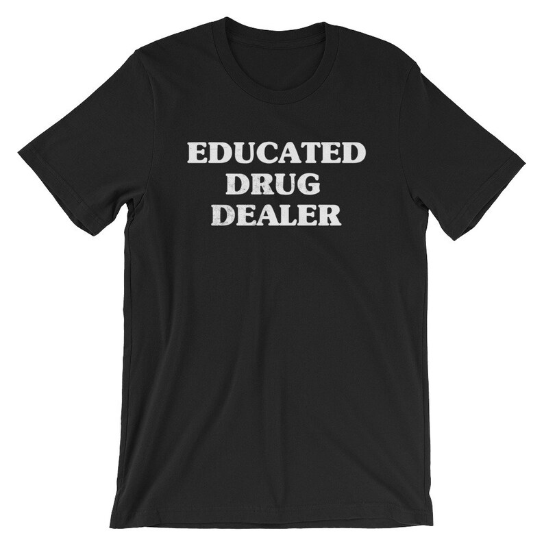 Educated Drug Dealer Unisex Shirt Pharmacist Shirt | Etsy