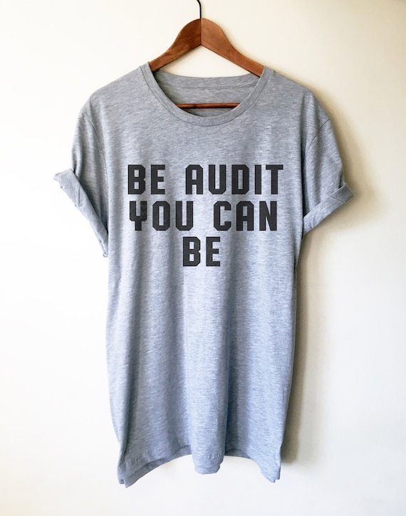 Be Audit You Can Be Unisex Shirt - Auditor Shirt, Auditor Gift, Accountant Shirt, Accountant Gift, Accounting Gift, CPA gift, Tax Season