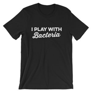 I Play With Bacteria Unisex Shirt - Microbiologist Shirt, Biologist Gift, Pharmacy Gift, Pharmacy Student, Pharmacy Graduation image 2