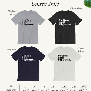 Puede incluir: Camiseta unisex con el texto "Coffee and Pigeons." en letras negras. La camiseta est&aacute; disponible en cuatro colores: gris jaspeado, negro cl&aacute;sico, azul marino oscuro y blanco cl&aacute;sico. La tabla de tallas muestra las medidas del pecho en pulgadas.