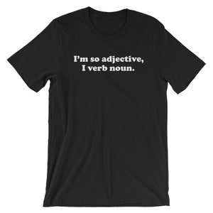 I'm So Adjective, I Verb Noun Unisex Shirt English Teacher Shirt, Grammar Shirt, English Grammar Shirt, Funny Teacher Shirts, Writer Shirt image 2