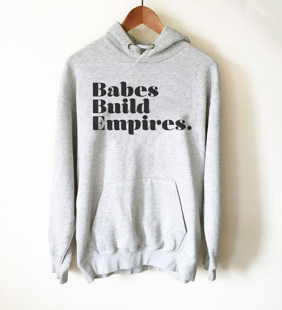 Babes Build Empires Hoodie - Entrepreneur Shirt, Entrepreneur Gift, Boss Shirt, Babe Shirt, Feminist Shirt, Empire Shirt, Womens Day Sweater