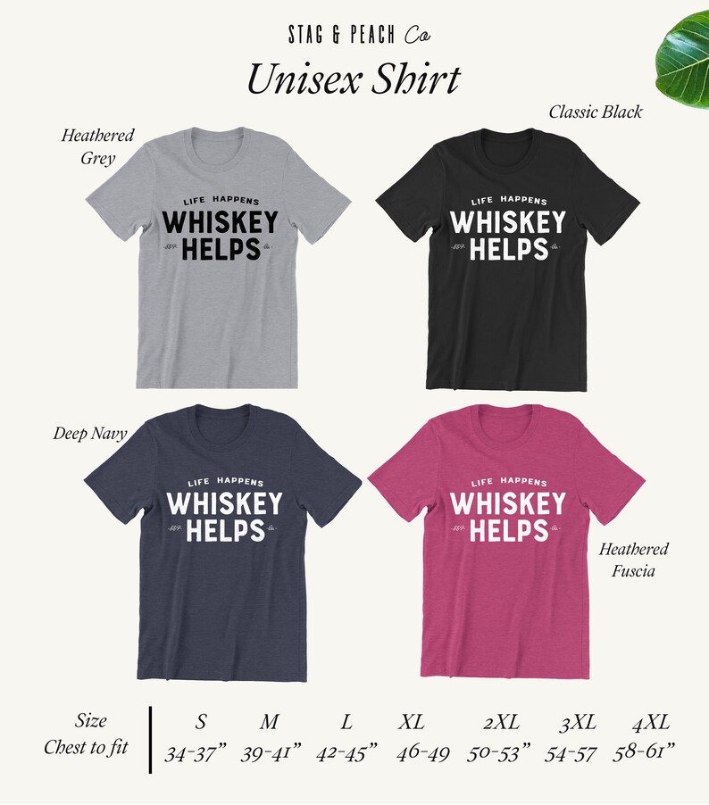 May include: A collection of unisex t-shirts in various colors: heathered grey, classic black, deep navy, and heathered fuscia. Each shirt features the text "LIFE HAPPENS WHISKEY HELPS" in white. Sizes range from S to 4XL, with chest measurements in inches.