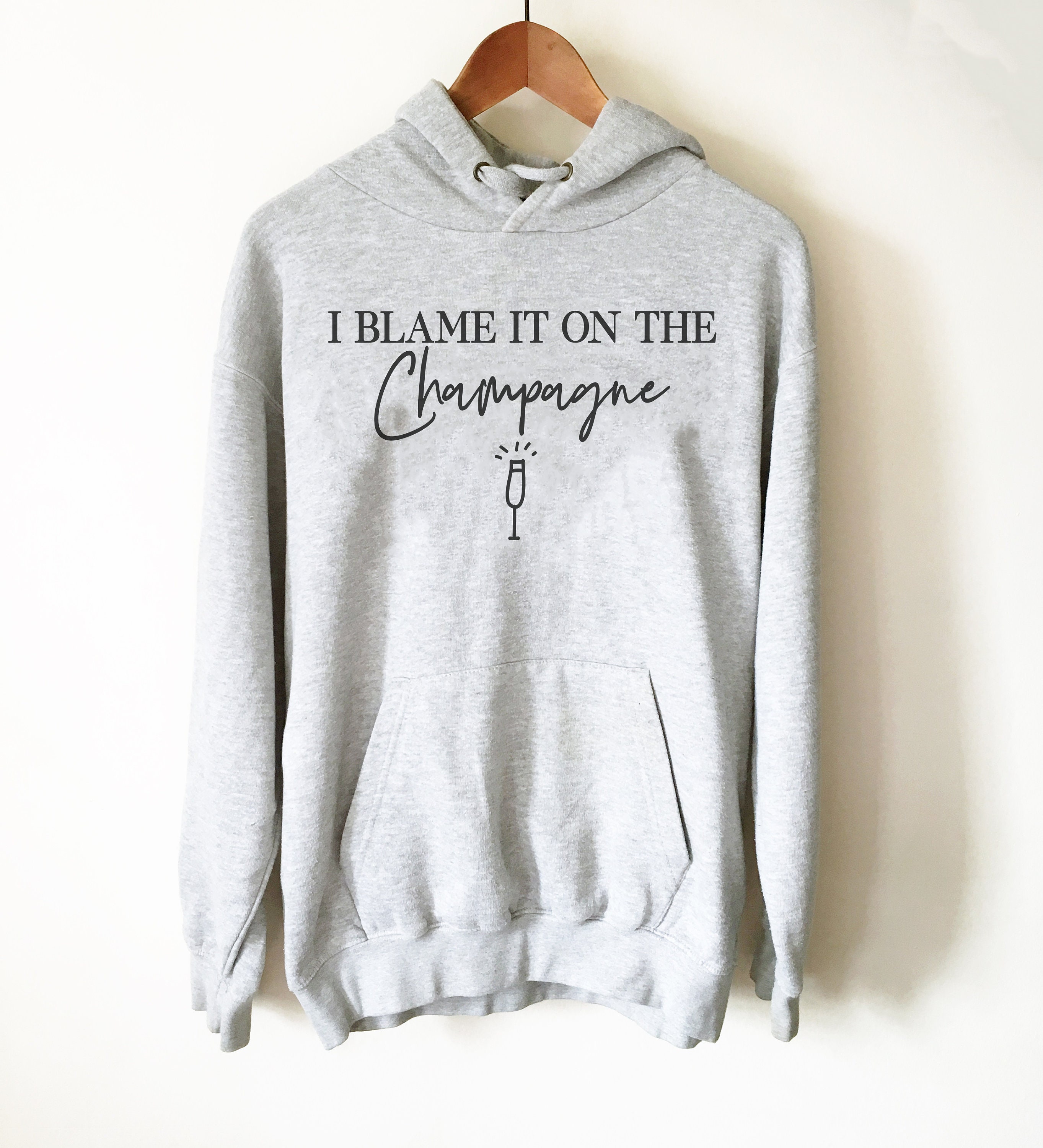 I Blame It on the Champagne Hoodie Champagne Shirt Drunk - Etsy