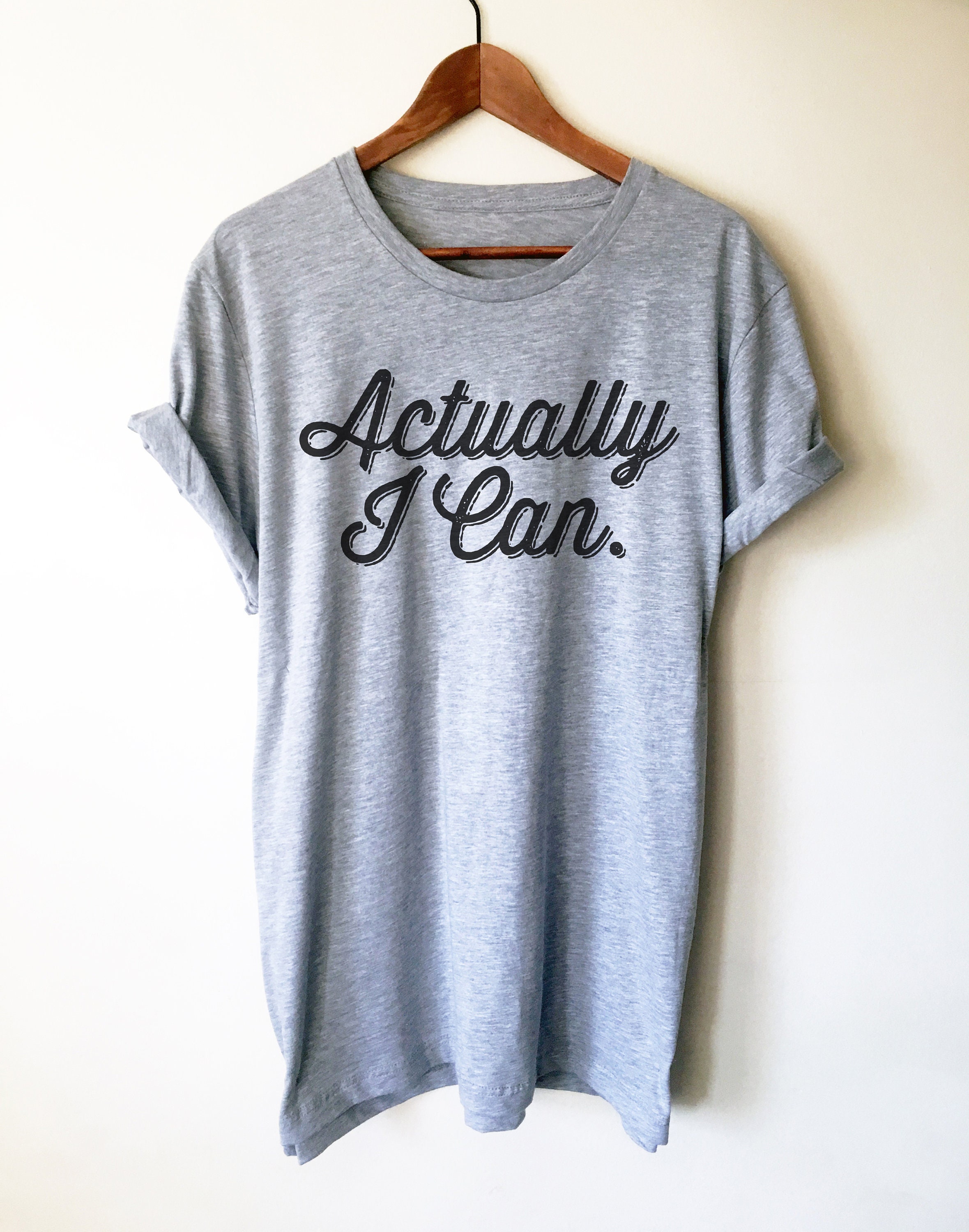 Actually I Can Unisex Shirt Motivational Shirt Motivational - Etsy