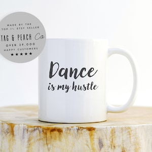 Dance Is My Hustle Mug - Dancer Mug, Dance Teacher Gift, Dancing Mug, Gift For Dancer, Dance Coffee Mug, Choreographer Mug, Dance Gift Ideas