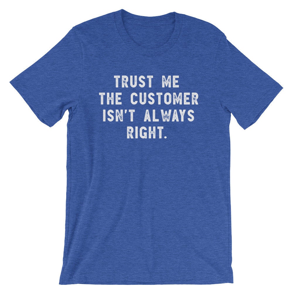 The Customer Isn't Always Right Unisex Shirt Call Centre Etsy
