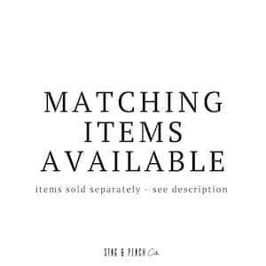 May include: Text graphic that reads "Matching Items Available" with the tagline "items sold separately - see description" and the logo "Stag & Peach Co."