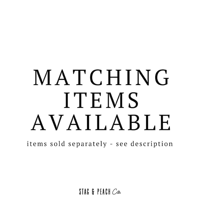 May include: Text graphic that reads "Matching Items Available" with the tagline "items sold separately - see description" and the logo "Stag & Peach Co."