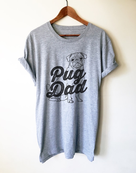 Pug Dad Unisex Shirt - Pug Shirt, Pug Gift, Pug Gifts, Pug Clothing, Dog Shirt, Dog Gift, Pug Lover Gift, Pug Shirt For Him, Dad Shirt