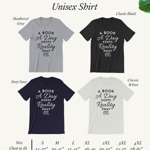 May include: A unisex t-shirt with the text "A Book A Day Keeps Reality Away" and a stack of books graphic. The shirt is available in four colors: heather grey, classic black, deep navy, and classic white. The size chart shows chest measurements in inches.