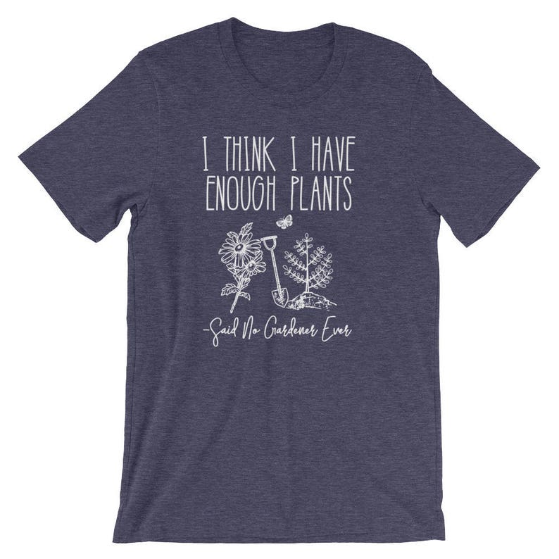 I Think I Have Enough Plants Said No Gardener Ever Unisex Shirt Gardening shirt, Gardening gift, Gifts for gardeners, Plant shirt image 3