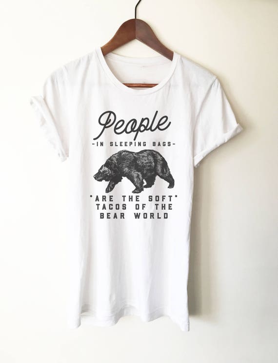 People In Sleeping Bags Are Like Soft Tacos Camping T Shirt People In Sleeping Bags Are Like Soft Tacos Camping T Shirt