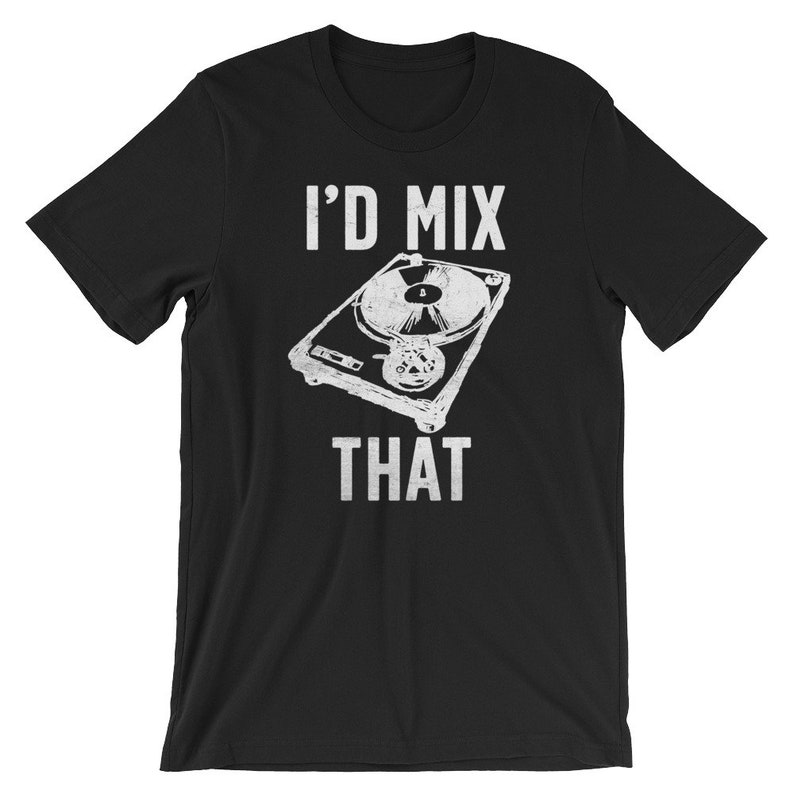 May include: Black t-shirt with a white graphic of a turntable and the text "I'D MIX THAT". The design features a detailed illustration of a record player, with the text above and below the image.