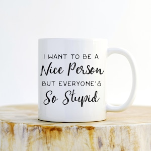 Quiero ser una buena persona, pero todos son tan estúpidos Taza - Tazas divertidas, regalo sarcástico, taza de perra, mejor perra, perra del trabajo, perra favorita