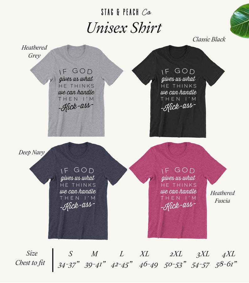 May include: Unisex t-shirt with the text "If God gives us what He thinks we can handle then I'm -Kick-ass-." The shirt is available in five colors: Heathered Grey, Classic Black, Deep Navy, Heathered Fuscia, and White. A size chart is included with chest measurements in inches.