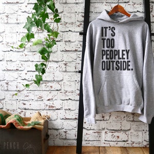It's Too Peopley Outside Hoodie - Introvert Hoodie, Introvert Gift, Introvert Shirt, Antisocial Shirt, Socially Awkward, Introverting image 3