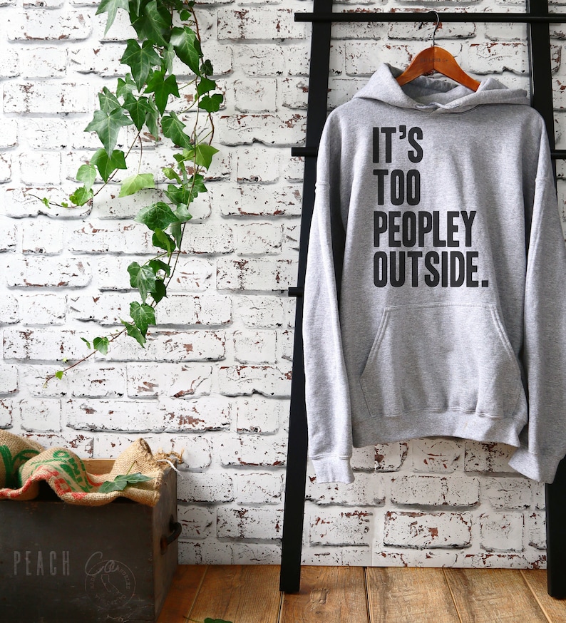 It's Too Peopley Outside Hoodie - Introvert Hoodie, Introvert Gift, Introvert Shirt, Antisocial Shirt, Socially Awkward, Introverting image 3