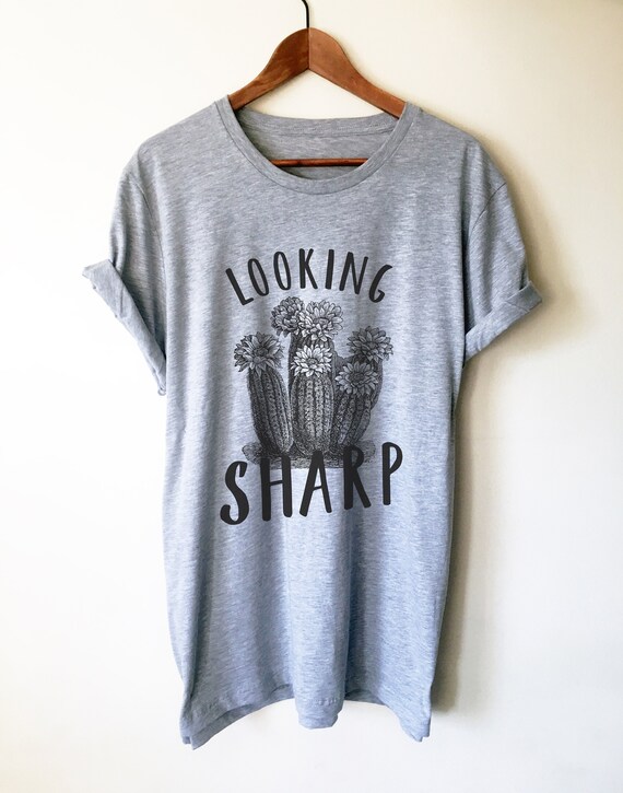 Looking Sharp Unisex Shirt - Cactus Shirt, Cactus Gift, Succulent Shirt, Succulent Gift, Gardening Shirt, Gardening Gift