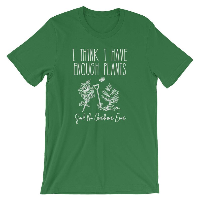 I Think I Have Enough Plants Said No Gardener Ever Unisex Shirt Gardening shirt, Gardening gift, Gifts for gardeners, Plant shirt image 5