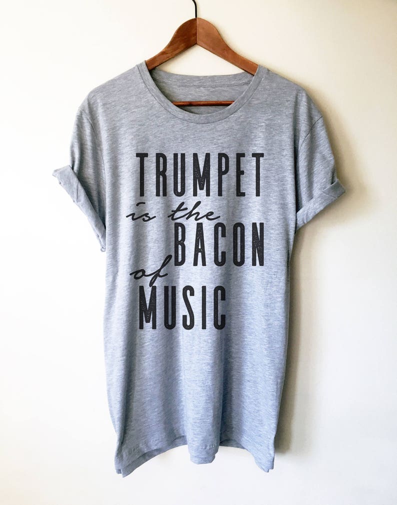 Trumpet Is The Bacon Of Music Unisex Shirt Trumpet shirt, Trumpet gift, Trumpet player, Trumpet tee, Musician gift, Marching band shirt image 1