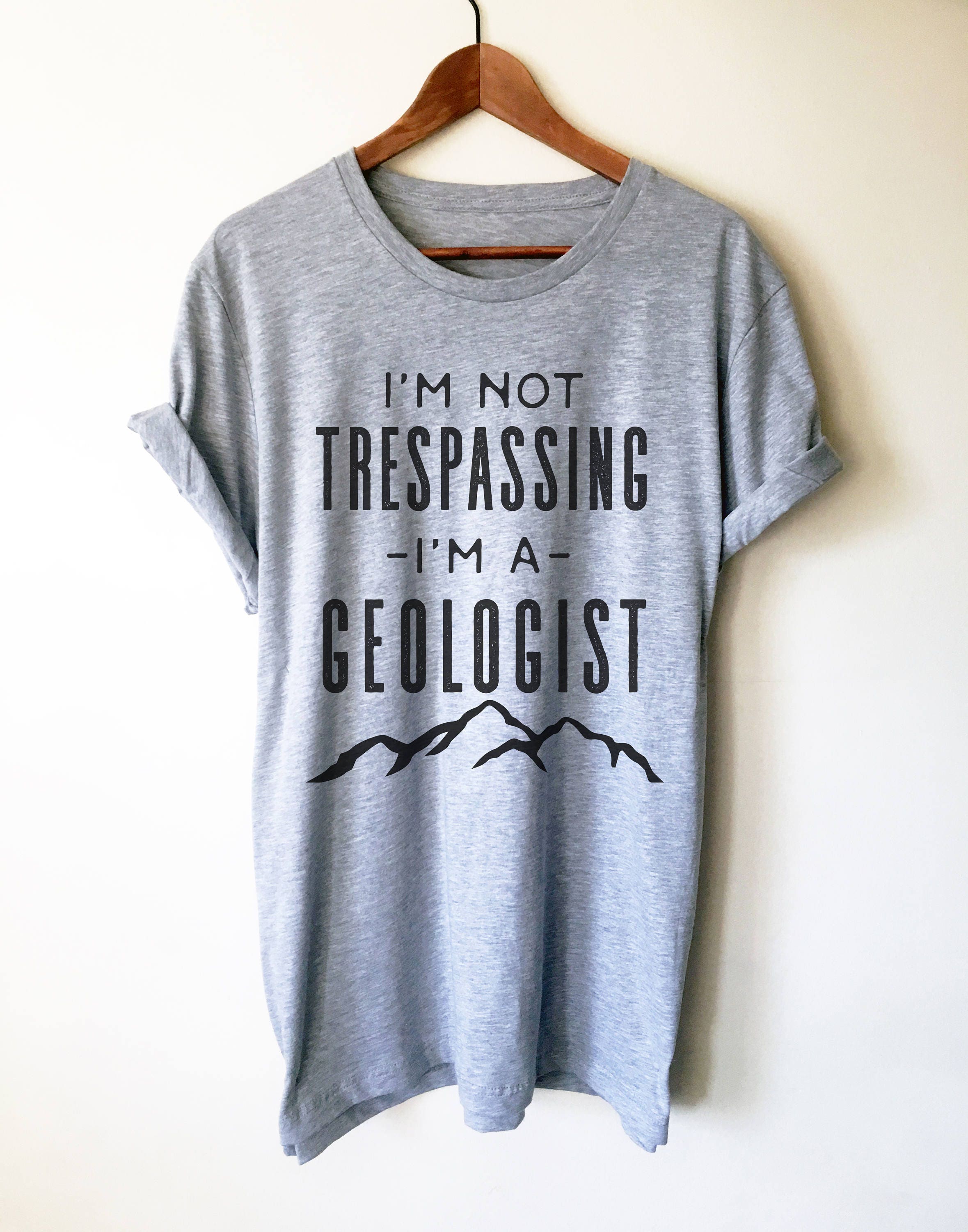 I'm Not Trespassing I'm A Geologist Shirt - Geology Gift I'm Not Trespassing I'm A Geologist Shirt - Geology Gift