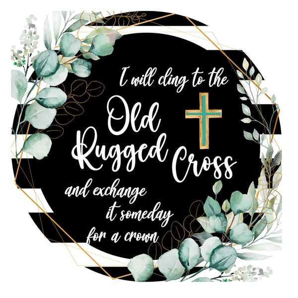 Cling to the old rugged Cross, Religious Sign, Spiritual Wreath Sign, Scripture Wreath Sign, Signs for Wreaths