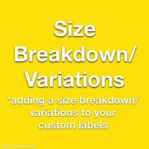May include: Yellow background with white text that reads "Size Breakdown/Variations *adding a size breakdown/variations to your custom labels" and the text "made with mematic" at the bottom.