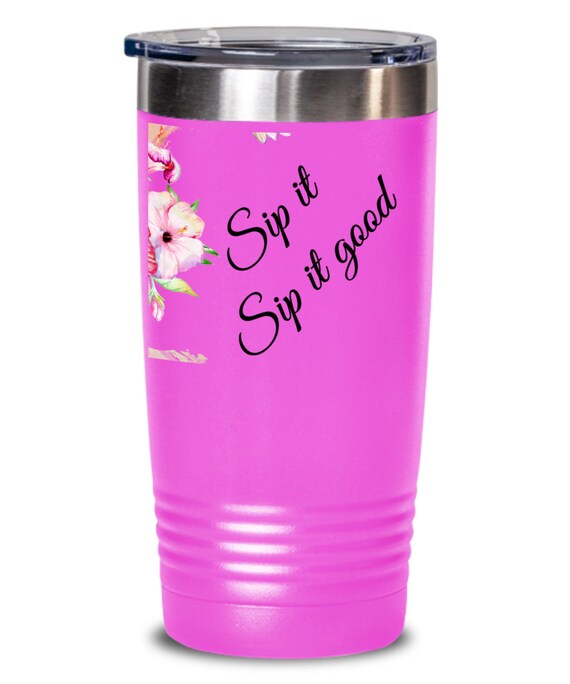 Sip It Good Tumbler Beautiful Quotes Tumbler Drinkware Mug Etsy
