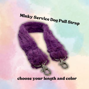 May include: Purple fuzzy dog pull strap with silver clips. Minky Service Dog Pull Strap. Choose your length and color.
