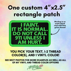 May include: A rectangular 10.16 cm by 6.35 cm patch featuring a matte black vinyl background with lime green embroidered text that reads: I FAINT. IT IS NORMAL. DO NOT CALL 911 UNLESS I AM HURT. The patch has a lime green stitched border.