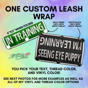 May include: Two rectangular leash wraps with rounded corners. One is green holo vinyl with white text reading IN TRAINING, measuring 6x2 inches when folded. The other is matte black vinyl with white text reading I'M LEARNING SEEING EYE PUPPY.
