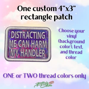 May include: A rectangular 10.16cm x 7.62cm patch with a holographic vinyl background and white embroidered text that reads "DISTRACTING ME CAN HARM MY HANDLER". The patch features a white stitched border. Text on the image includes instructions for choosing vinyl, text, and thread colours, and specifies one or two thread colours only.