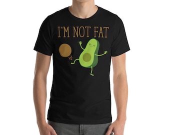 I&#39;m Not Fat Funny Avocado Fruit Lovers Humorous Gift Short-Sleeve Unisex T-Shirt