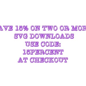 以下が含まれることがあります： 白地に紫色のテキストで「SAVE 15% ON TWO OR MORE SVG DOWNLOADS USE CODE: 15PERCENT AT CHECKOUT」と書いてあります。