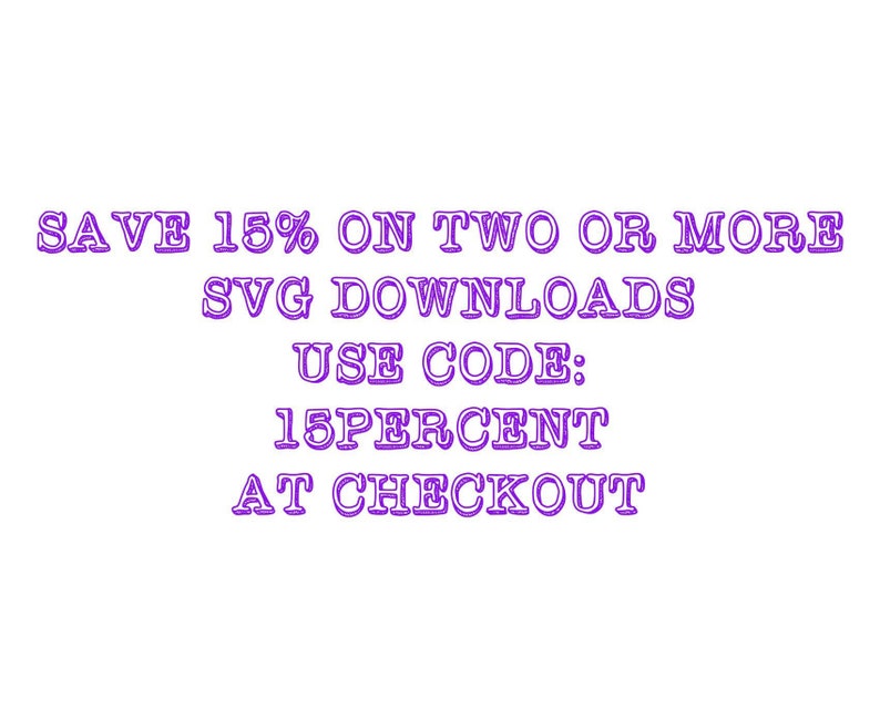 以下が含まれることがあります： 白地に紫色のテキストで「SAVE 15% ON TWO OR MORE SVG DOWNLOADS USE CODE: 15PERCENT AT CHECKOUT」と書いてあります。