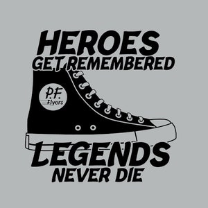 May include: Black and white graphic design with a high-top sneaker and the text "HEROES GET REMEMBERED LEGENDS NEVER DIE" with a small circle logo that says "P.F. Flyers".
