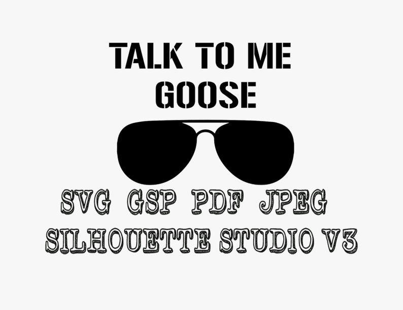 以下が含まれることがあります： 黒と白のグラフィックデザインで、「TALK TO ME GOOSE」というテキストが太字で書かれています。グラフィックにはサングラスも含まれています。「SVG GSP PDF JPEG SILHOUETTE STUDIO V3」というテキストはサングラスの下にあります。