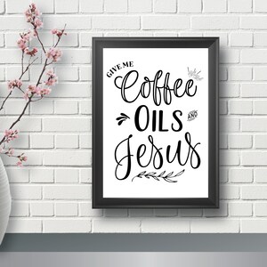 Give Me Coffee Oils and Jesus Saying, Coffee Saying, Wall Art, Printable Saying, Essential Oils Saying, Wall Decor, Coffee Oils Jesus