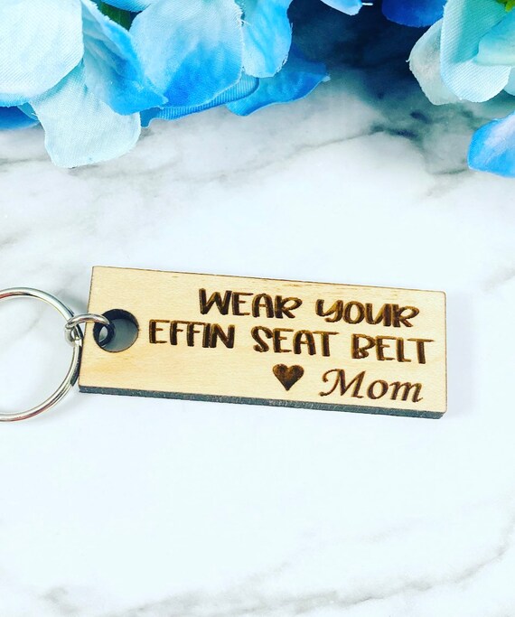 Funny keychain - Wear Your Effin Seatbelt- Driver gift - Teenager gift - Teen Driver - From Mom or Any Name