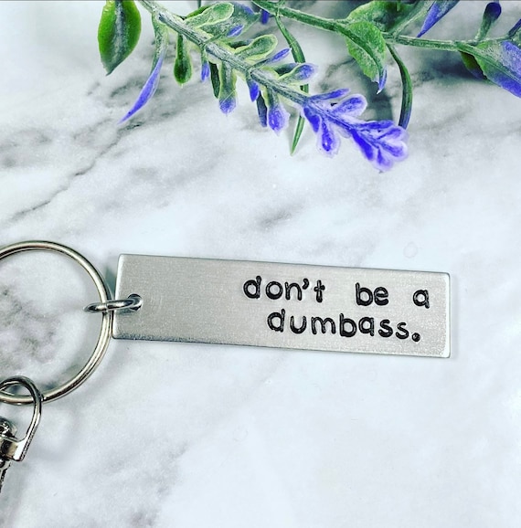 Don't be a dumbass - Funny Hand Stamped Keychain - Adult Humor Keychain