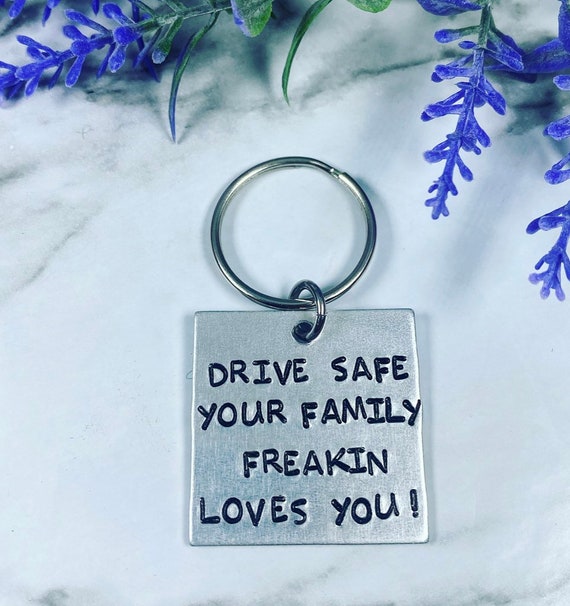 Drive Safe Your Family Freakin Loves You - Driver Keychain