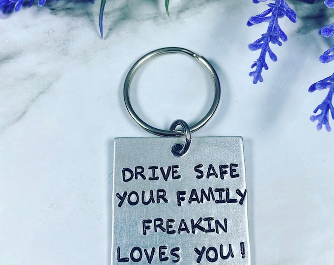 Drive Safe Your Family Freakin Loves You - Driver Keychain