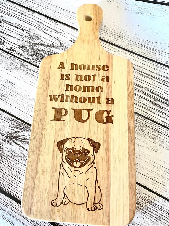 Pug Cutting Board - This House is not a home without a Pug- Dog Cutting Board