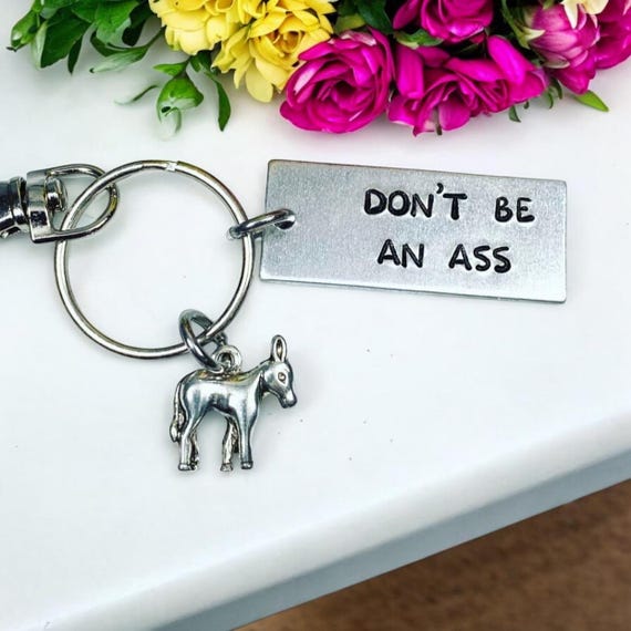 Don't be an ass - Funny Hand Stamped Keychain - Adult Humor Keychain