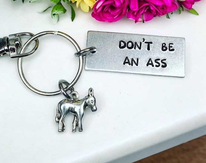 Don't be an ass - Funny Hand Stamped Keychain - Adult Humor Keychain