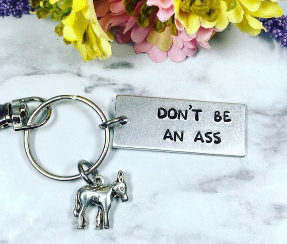 Don't be an ass - Funny Hand Stamped Keychain - Adult Humor Keychain