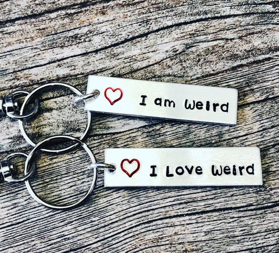 Couples Keyhains - Cute Pair of Keychains -I am weird, I love weird! - Anniversary Keychain